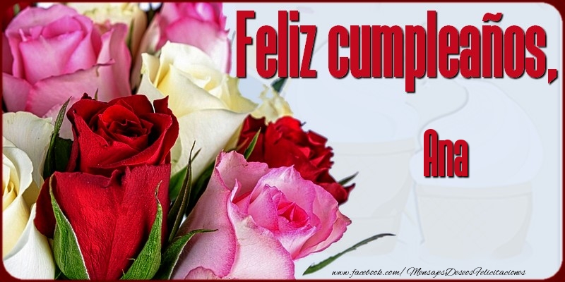 Felicitaciones de cumpleaños - Rosas | Feliz Cumpleaños, Ana!