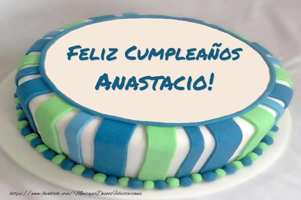 Felicitaciones de cumpleaños - Tarta Feliz Cumpleaños Anastacio!