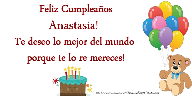Felicitaciones de cumpleaños - Globos & Osos & Tartas | Feliz cumpleaños Anastasia. Te deseo lo mejor del mundo porque te lo re mereces!