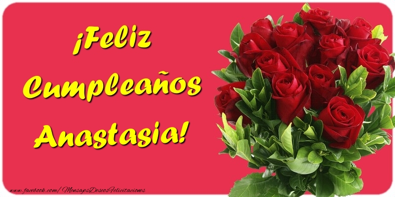 Felicitaciones de cumpleaños - Rosas | ¡Feliz Cumpleaños Anastasia