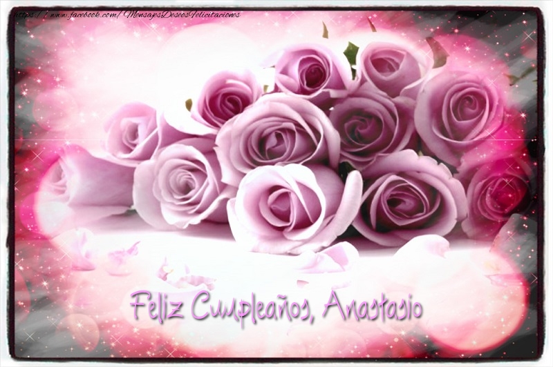 Felicitaciones de cumpleaños - Rosas | Feliz Cumpleaños, Anastasio!