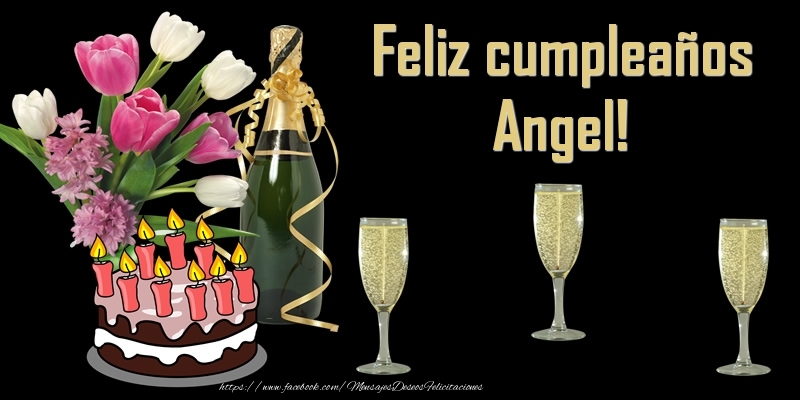 Felicitaciones de cumpleaños - Champán & Flores & Tartas | Feliz cumpleaños Angel!