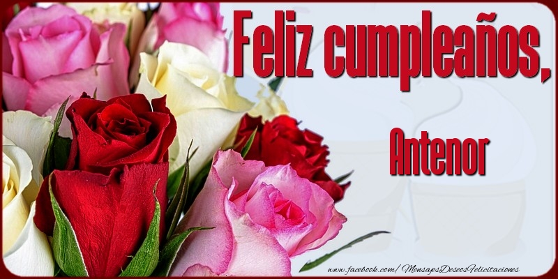 Felicitaciones de cumpleaños - Rosas | Feliz Cumpleaños, Antenor!