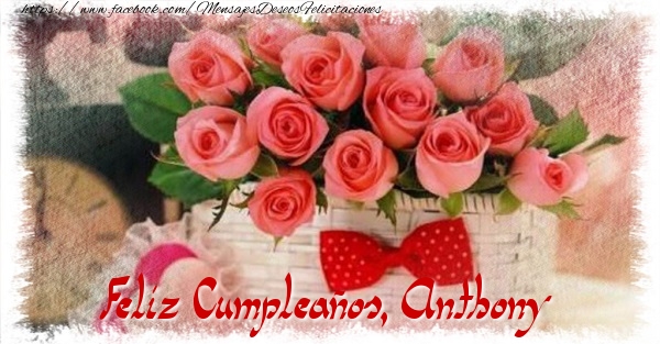 Felicitaciones de cumpleaños - Rosas | Feliz Cumpleaños, Anthony