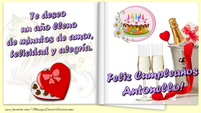 Felicitaciones de cumpleaños - Te deseo un año lleno de minutos de amor, felicidad y alegría. Feliz Cumpleaños Antonello