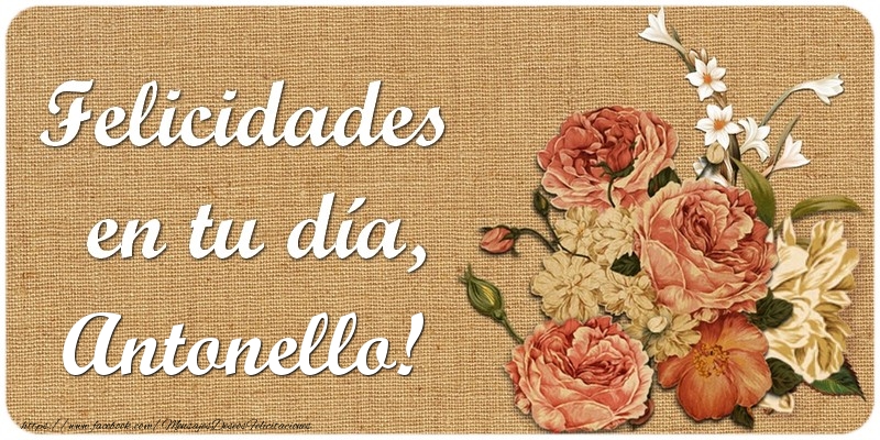Felicitaciones de cumpleaños - Flores | Felicidades en tu día, Antonello!