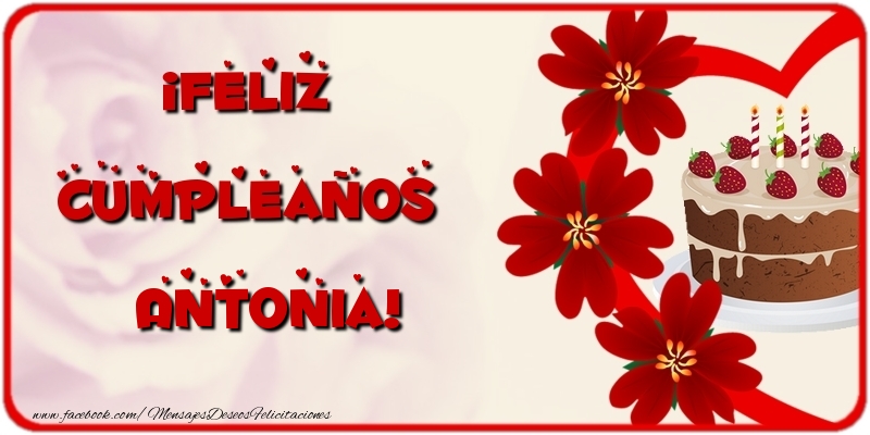 Felicitaciones de cumpleaños - Flores & Tartas | ¡Feliz Cumpleaños Antonia