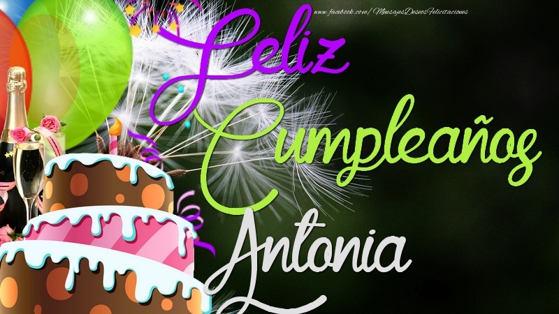 Felicitaciones de cumpleaños - Champán & Globos & Tartas | Feliz Cumpleaños, Antonia