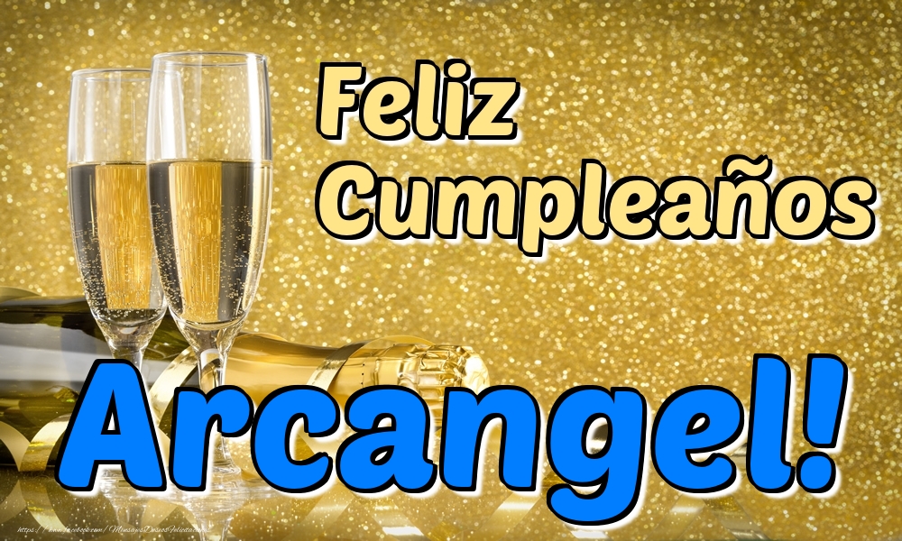 Felicitaciones de cumpleaños - Champán | Feliz Cumpleaños Arcangel!
