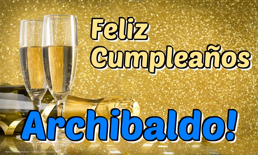 Felicitaciones de cumpleaños - Champán | Feliz Cumpleaños Archibaldo!