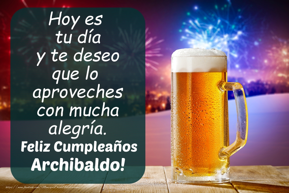 Felicitaciones de cumpleaños - Jarra de cerveza y fuegos artificiales: Feliz Cumpleaños Archibaldo!