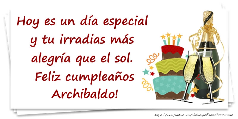 Felicitaciones de cumpleaños - Champán & Tartas | Hoy es un día especial y tu irradias más alegría que el sol. Feliz cumpleaños Archibaldo!
