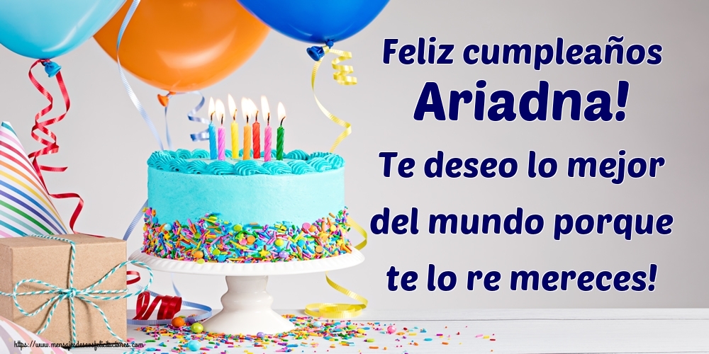 Felicitaciones de cumpleaños - Feliz cumpleaños Ariadna! Te deseo lo mejor del mundo porque te lo re mereces!