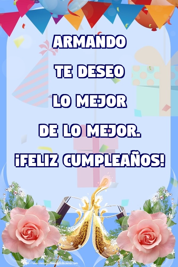 Felicitaciones de cumpleaños - Champán & Flores & Rosas | Armando te deseo lo mejor de lo mejor. ¡Feliz Cumpleaños!