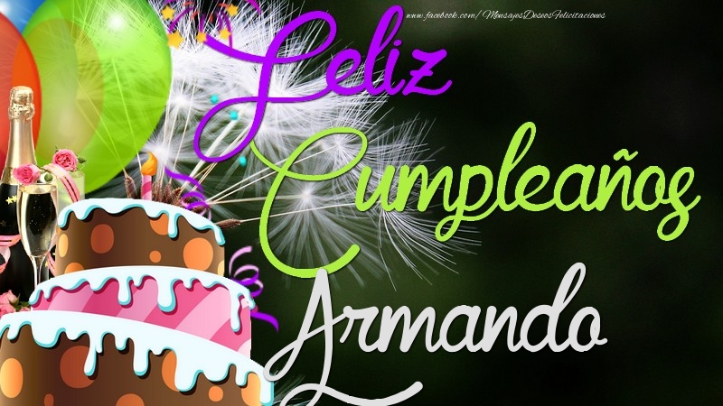 Felicitaciones de cumpleaños - Champán & Globos & Tartas | Feliz Cumpleaños, Armando