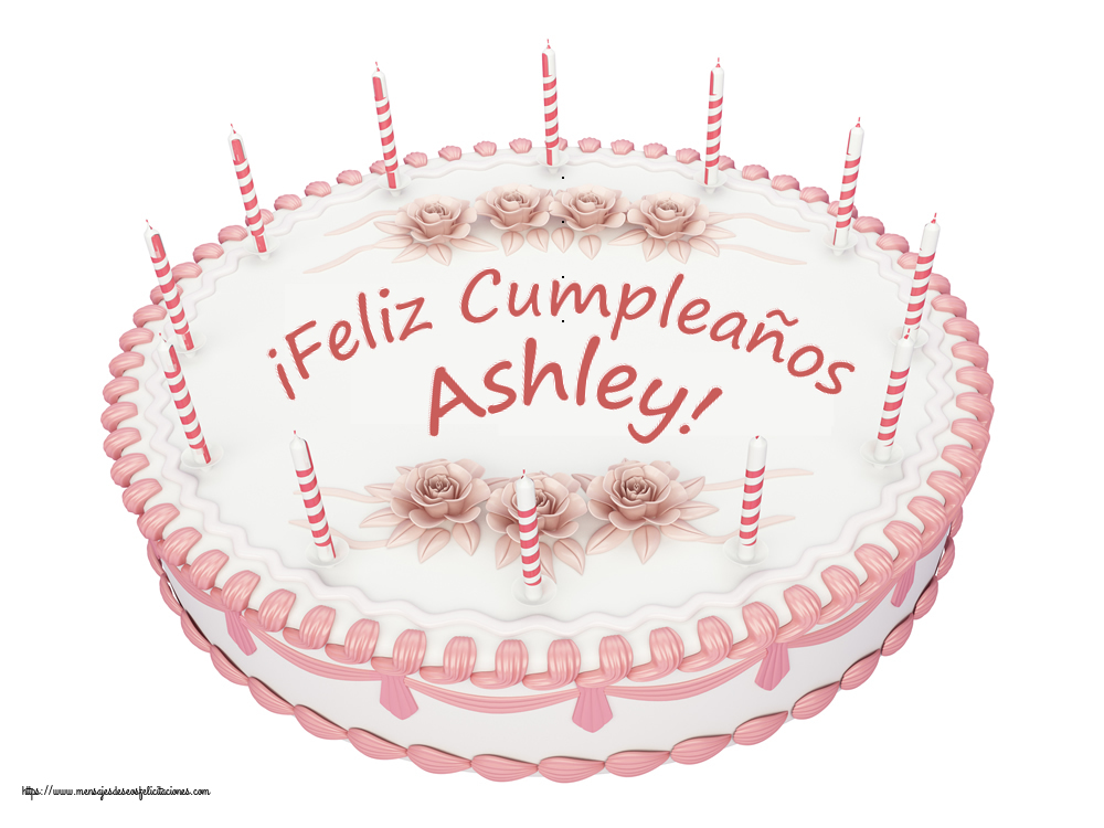 Felicitaciones de cumpleaños - ¡Feliz Cumpleaños Ashley! - Tartas