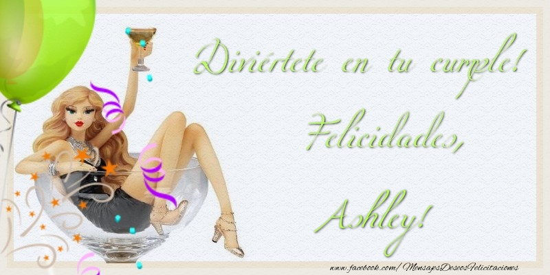 Felicitaciones de cumpleaños - Champán & Globos | Diviértete en tu cumple! Felicidades, Ashley