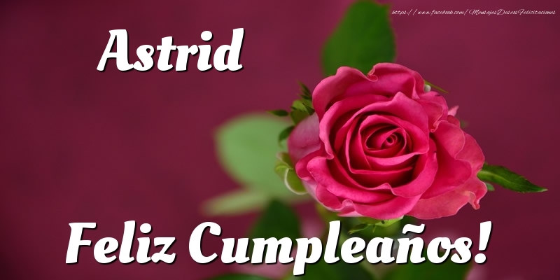 Felicitaciones de cumpleaños - Astrid Feliz Cumpleaños!