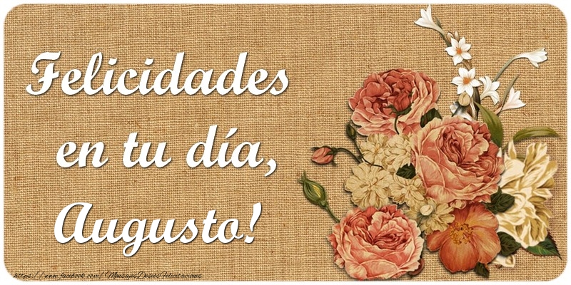 Felicitaciones de cumpleaños - Flores | Felicidades en tu día, Augusto!