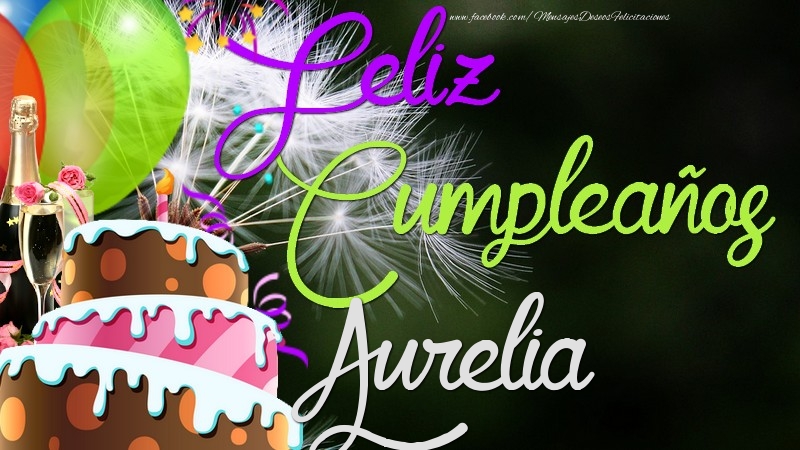Felicitaciones de cumpleaños - Champán & Globos & Tartas | Feliz Cumpleaños, Aurelia