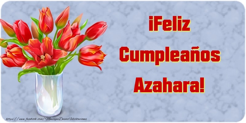 Felicitaciones de cumpleaños - Flores | ¡Feliz Cumpleaños Azahara
