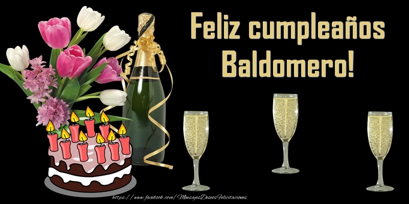 Felicitaciones de cumpleaños - Champán & Flores & Tartas | Feliz cumpleaños Baldomero!
