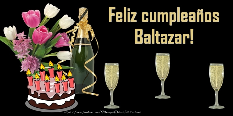 Felicitaciones de cumpleaños - Champán & Flores & Tartas | Feliz cumpleaños Baltazar!