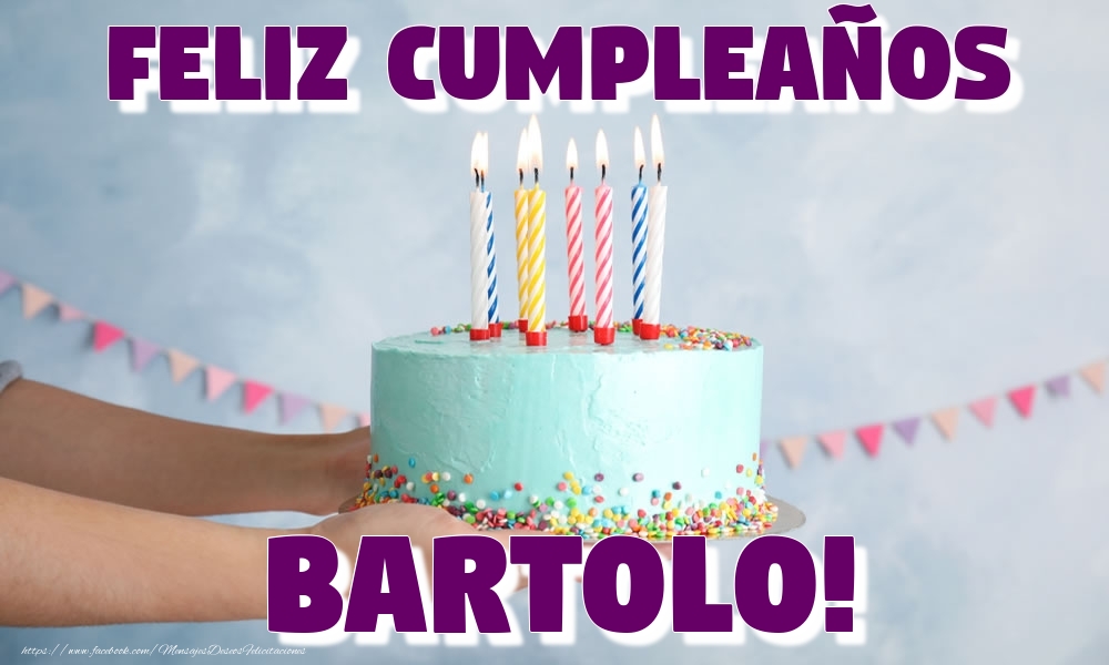 Felicitaciones de cumpleaños - Feliz Cumpleaños Bartolo!