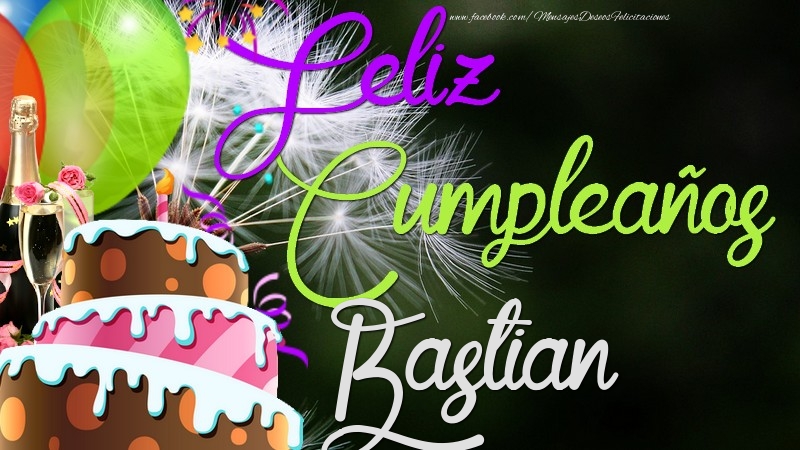 Felicitaciones de cumpleaños - Champán & Globos & Tartas | Feliz Cumpleaños, Bastian