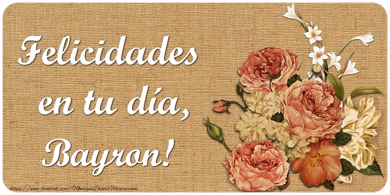 Felicitaciones de cumpleaños - Flores | Felicidades en tu día, Bayron!