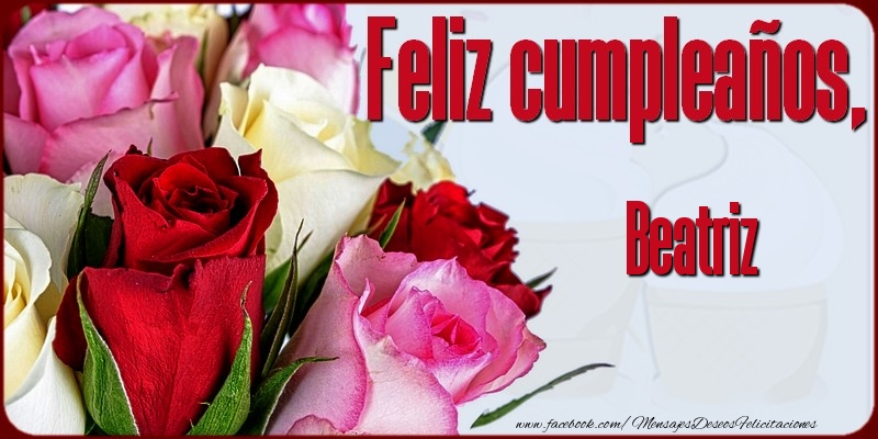 Felicitaciones de cumpleaños - Rosas | Feliz Cumpleaños, Beatriz!