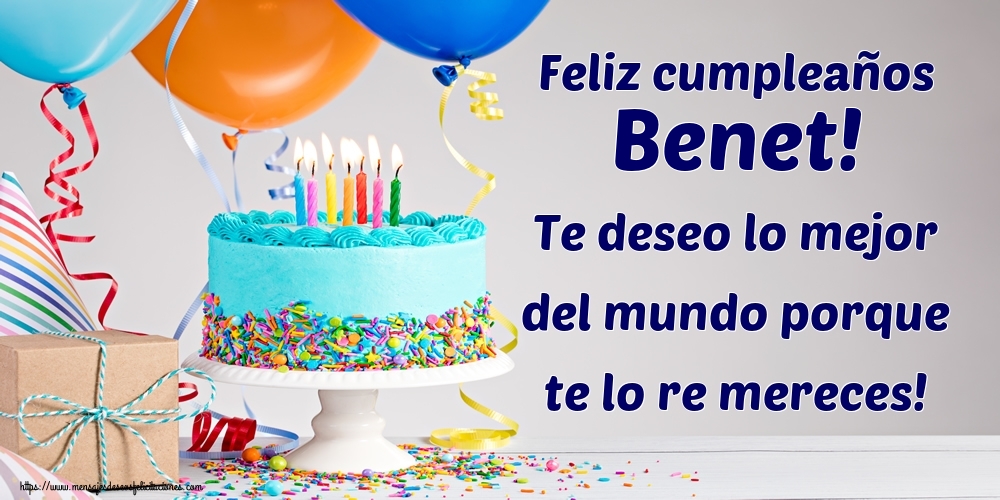 Felicitaciones de cumpleaños - Feliz cumpleaños Benet! Te deseo lo mejor del mundo porque te lo re mereces!