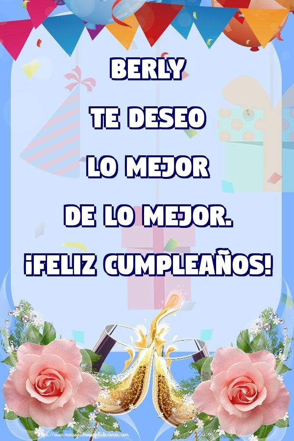 Felicitaciones de cumpleaños - Champán & Flores & Rosas | Berly te deseo lo mejor de lo mejor. ¡Feliz Cumpleaños!