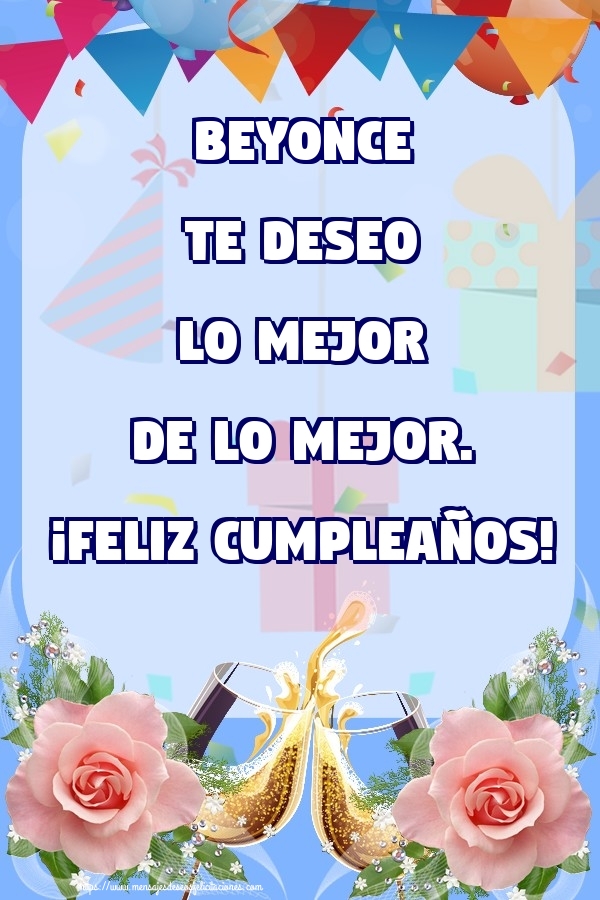 Felicitaciones de cumpleaños - Champán & Flores & Rosas | Beyonce te deseo lo mejor de lo mejor. ¡Feliz Cumpleaños!