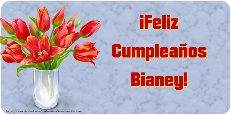 Felicitaciones de cumpleaños - Flores | ¡Feliz Cumpleaños Bianey