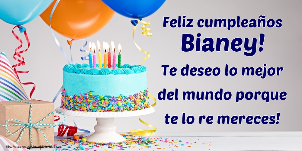 Felicitaciones de cumpleaños - Feliz cumpleaños Bianey! Te deseo lo mejor del mundo porque te lo re mereces!