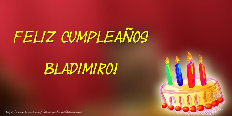 Felicitaciones de cumpleaños - Feliz cumpleaños Bladimiro!