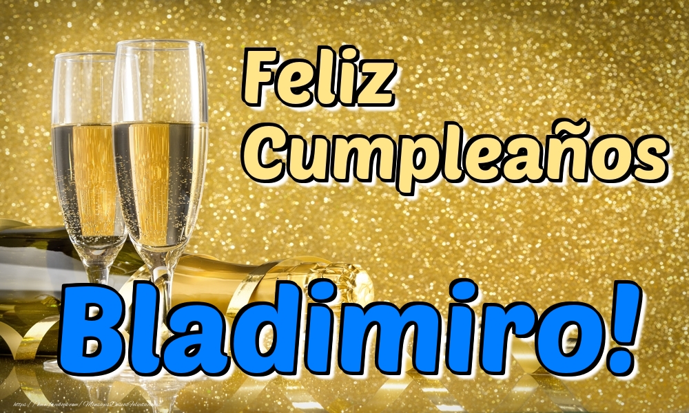 Felicitaciones de cumpleaños - Feliz Cumpleaños Bladimiro!