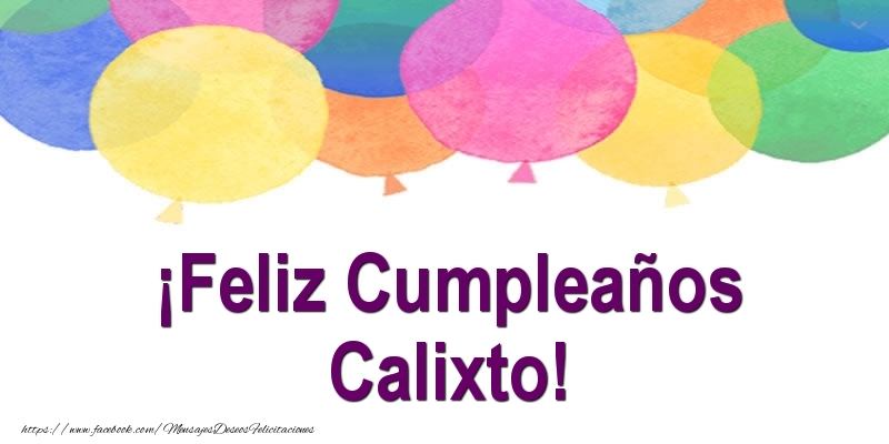 Felicitaciones de cumpleaños - Globos | ¡Feliz Cumpleaños Calixto!