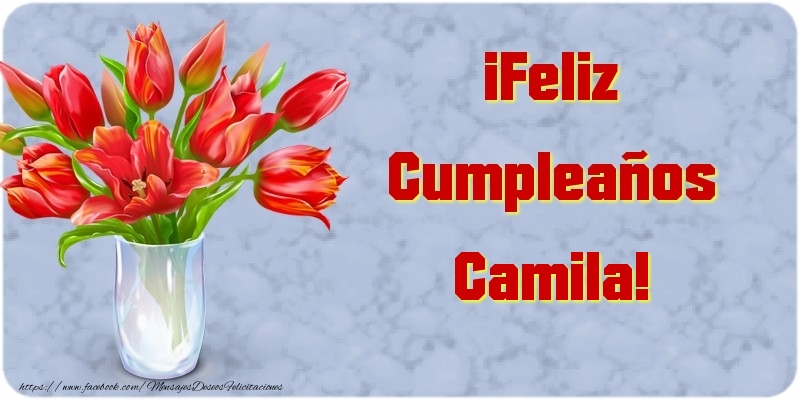 Felicitaciones de cumpleaños - Flores | ¡Feliz Cumpleaños Camila
