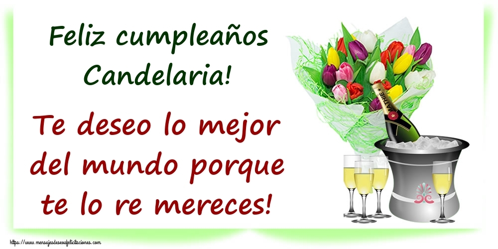 Felicitaciones de cumpleaños - Feliz cumpleaños Candelaria! Te deseo lo mejor del mundo porque te lo re mereces!