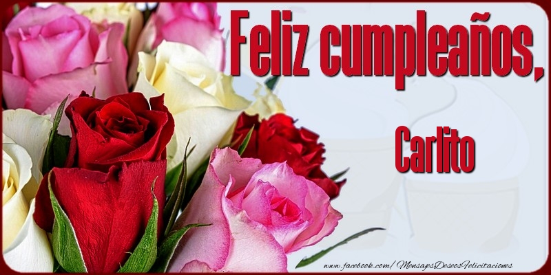 Felicitaciones de cumpleaños - Rosas | Feliz Cumpleaños, Carlito!