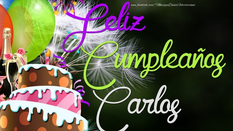 Felicitaciones de cumpleaños - Champán & Globos & Tartas | Feliz Cumpleaños, Carlos