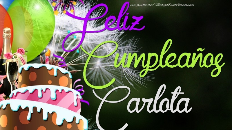 Felicitaciones de cumpleaños - Champán & Globos & Tartas | Feliz Cumpleaños, Carlota