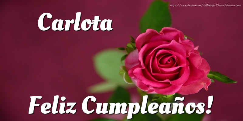 Felicitaciones de cumpleaños - Carlota Feliz Cumpleaños!