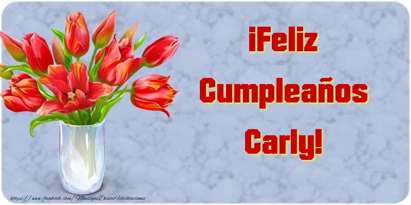 Felicitaciones de cumpleaños - Flores | ¡Feliz Cumpleaños Carly