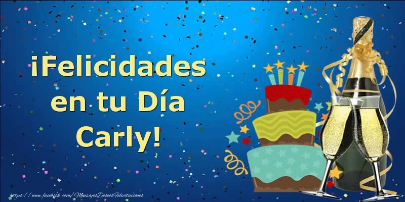 Felicitaciones de cumpleaños - Champán & Tartas | ¡Felicidades en tu Día Carly!