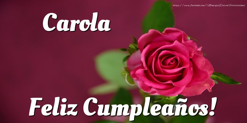 Felicitaciones de cumpleaños - Carola Feliz Cumpleaños!