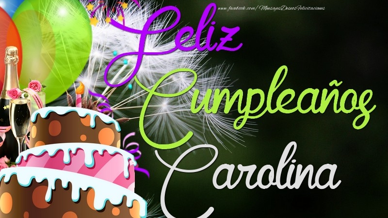 Felicitaciones de cumpleaños - Champán & Globos & Tartas | Feliz Cumpleaños, Carolina