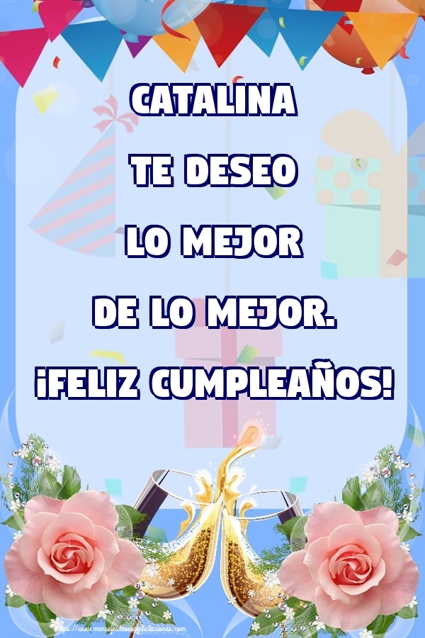 Felicitaciones de cumpleaños - Champán & Flores & Rosas | Catalina te deseo lo mejor de lo mejor. ¡Feliz Cumpleaños!